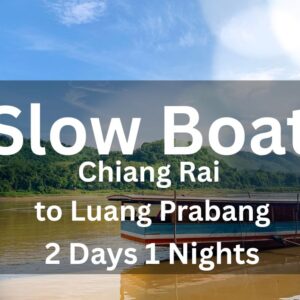 2 Days 1 night - Slow Boat to Laos (From Chiang Rai To Luang Prabang - Join Group)